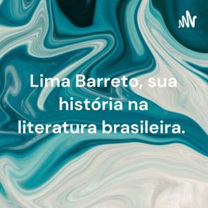 Lima Barreto, sua história na literatura brasileira.