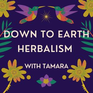 Down to Earth Herbalism with Tamara by Tamara