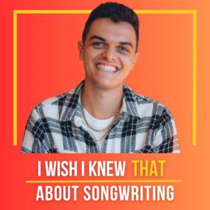 I Wish I Knew THAT About Songwriting