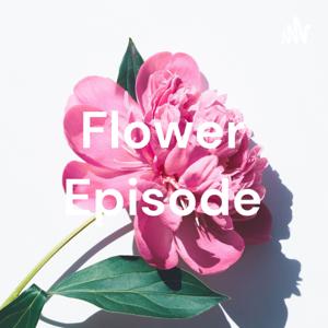 Flower Episode