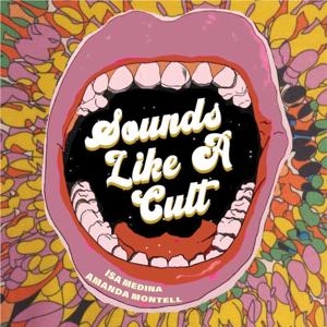 Sounds Like A Cult by Amanda Montell & Isa Medina