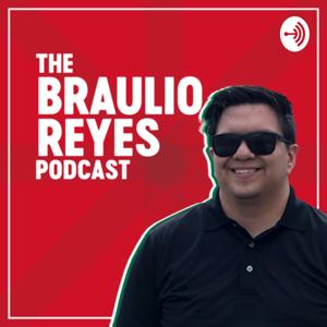 The Braulio Reyes Podcast