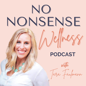 The No Nonsense Wellness Podcast  |  Weight Loss & Health for Real Life - without diets, emotional eating, or BS by Tara Faulmann - Health & Nutrition Coach, Therapist, Auto Immune Overcomer, Faith Forward