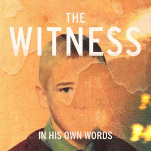 The Witness: In His Own Words by Yellow Path Productions
