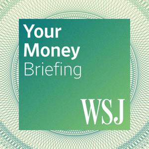 WSJ Your Money Briefing by The Wall Street Journal