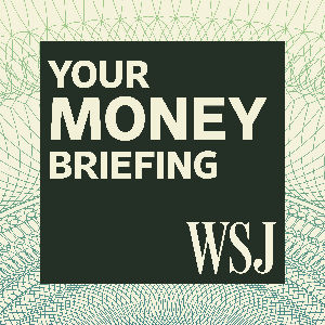 WSJ Your Money Briefing