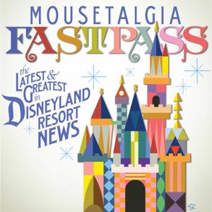 Mousetalgia Fastpass - Weekly Disneyland News by Mousetalgia LLC
