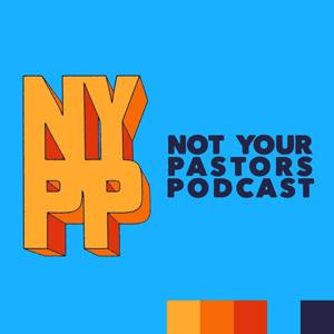 Not Your Pastors Podcast