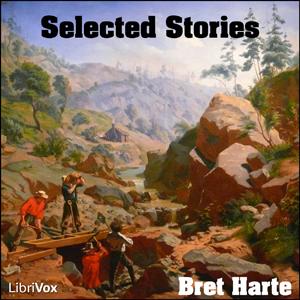 Selected Stories of Bret Harte by Bret Harte (1836 - 1902)