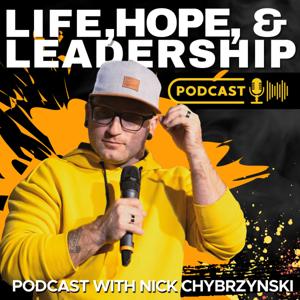 Life, Hope, and Leadership w/ Nick Chybrzynski