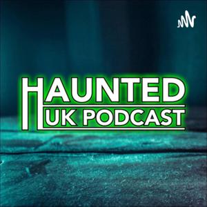 Haunted UK Podcast by Haunted UK Podcast