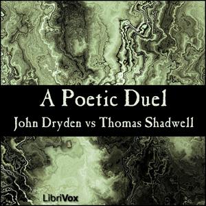 Dryden vs Shadwell - a Poetic Duel by John Dryden (1631 - 1700) and Thomas Shadwell (1642 - 1692)