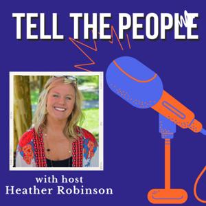 TELL THE PEOPLE with Heather Robinson