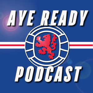 Aye Ready Podcast - A Rangers Podcast by AyeReadyPod