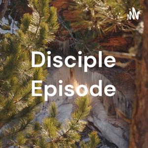 Disciple Episode