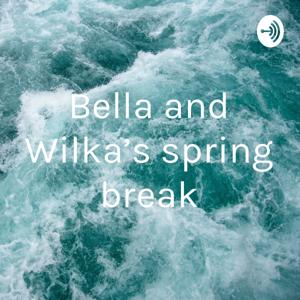 Bella and Wilka’s spring break