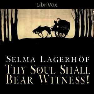 Thy Soul Shall Bear Witness! by Selma Lagerlöf (1858 - 1940)