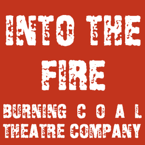 Into the Fire at Burning Coal Theatre