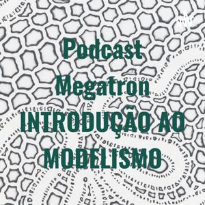 Podcast Megatron INTRODUÇÃO AO MODELISMO