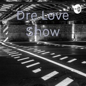 Dre Love Show