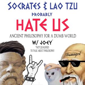 Socrates and Lao Tzu Probably Hate Us: Ancient Wisdom for a Dumb World