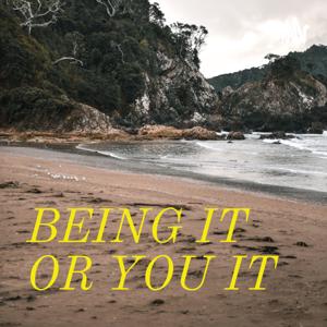 BEING IT OR YOU IT