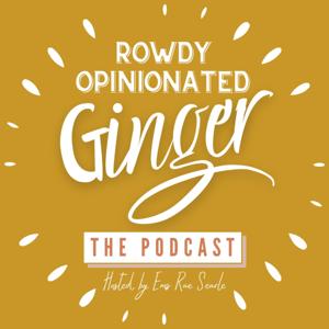 Rowdy Opinionated Ginger - The Podcast
