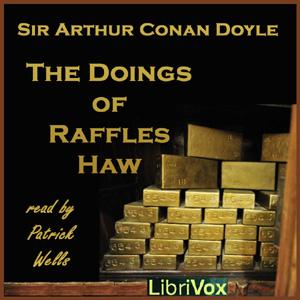 Doings of Raffles Haw, The by Sir Arthur Conan Doyle (1859 - 1930)