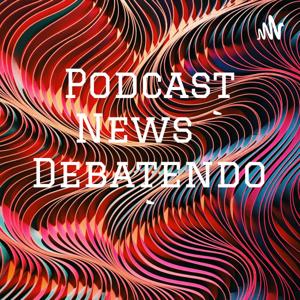 Podcast News ` Debatendo `