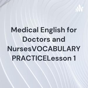 Medical English for Doctors and NursesVOCABULARY PRACTICELesson 1