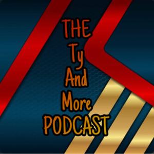 The Ty And More Podcast