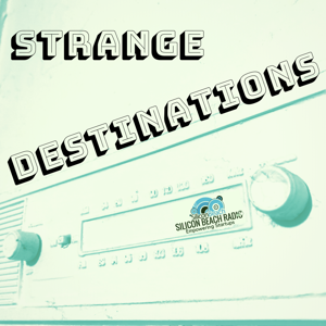 Silicon Beach Radio - Strange Destinations with Dan O’Grady