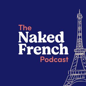 The Naked French Podcast | Learn French with Bilingual French - English Podcast