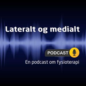Lateralt og medialt - en podcast om fysioterapi by Tidsskriftet Fysioterapeuten