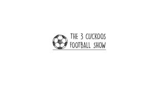 The 3 Cuckoos Football Show