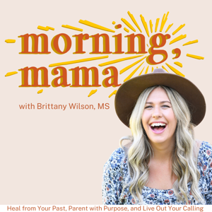 MORNING, MAMA | Heal Your Mind and Spirit and Live the Motherhood You Were Made For - Christian Mental Health, Biblical Parenting, Mindset, Christian Mom, Spiritual Growth, Mom Rage, Anxiety, Anger by Brittany Wilson, MS | Christian Mental Health Coach