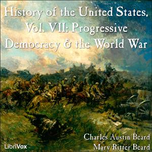 History of the United States, Vol. VII by Charles Austin Beard (1874 - 1948) and Mary Ritter Beard (1876 - 1958)