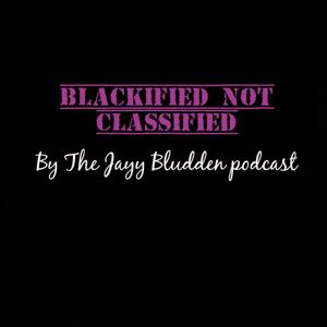 Blackified Not Classified