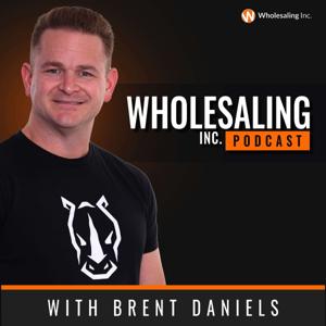 Wholesaling Inc with Brent Daniels by Find distressed properties for pennies on the dollar and turn them for huge profits!