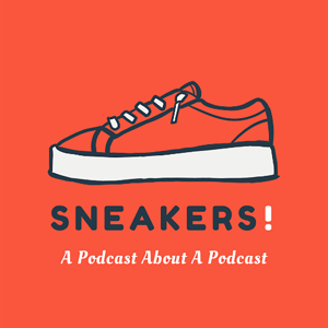 Sneakers! A Podcast About A Podcast by Ellen Campbell and Amalia Wills