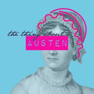 The Thing About Austen by The Thing About Austen
