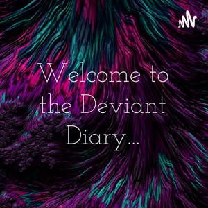 Welcome to the Deviant Diary...