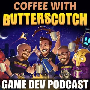 Coffee with Butterscotch: A Game Dev Comedy Podcast by Butterscotch Shenanigans