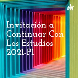 Invitación a Continuar Con Los Estudios 2021-P1