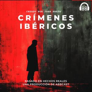 Crímenes Ibéricos by Abbcast