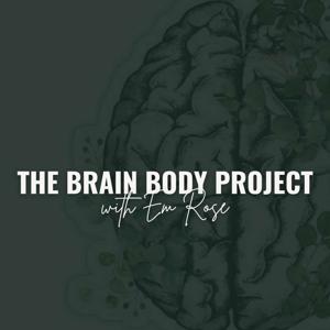 The Brain Body Project with Em Rose