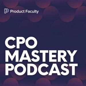 CPO Mastery Podcast by Product Faculty