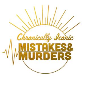 Chronically Iconic Mistakes & Murders