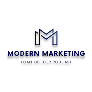 Modern Marketing Loan Officer Podcast