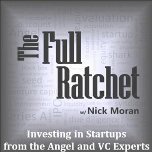 The Full Ratchet (TFR): Venture Capital and Startup Investing Demystified by Nick Moran | Angel Investor | Startup Advisor | Venture Capitalist